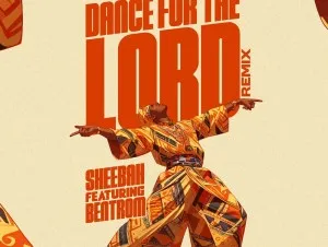Sheebah, Bentrom – Dance For The Lord Remix Mp3 Download
