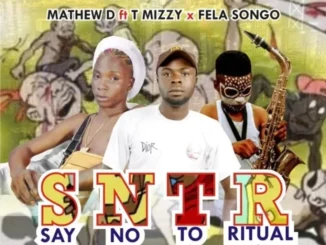 Mathew D ft T Mizzy x Fela Songo – Say No To Ritual Mp3 Download