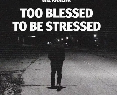 Wiz Khalifa – Too Blessed To Be Stressed Mp3 Download