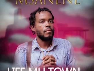 Msanene-Life Mu Town Mp3 Download