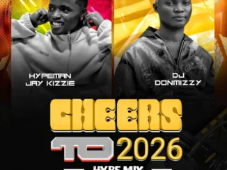 Hypeman Jay Kizzie & Dj Donmizzy – Cheers To 2026 Mp3 Download