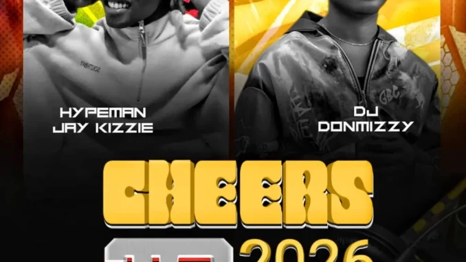 Hypeman Jay Kizzie & Dj Donmizzy – Cheers To 2026 Mp3 Download