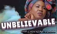 Chinyere Udoma – Unbelievable Mp3 Download