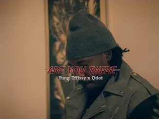 Yung Effissy Ft. Qdot – Are You There 2.0 Mp3 Download