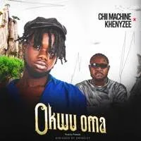 Chii_Machine – Okwu Oma Ft. Khenyzee Mp3 Download