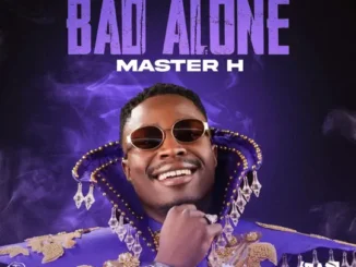 Master H – Bad Alone Mp3 Download
