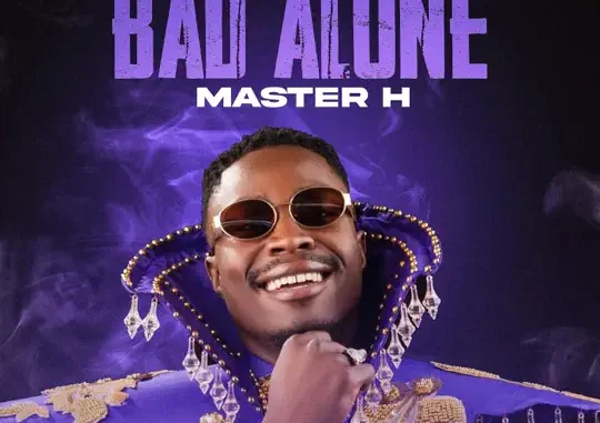 Master H – Bad Alone Mp3 Download