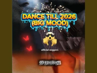 DJ Lastborn Ft. DJ Mob – Dance Till 2026 (Big Mood) Mp3 Download