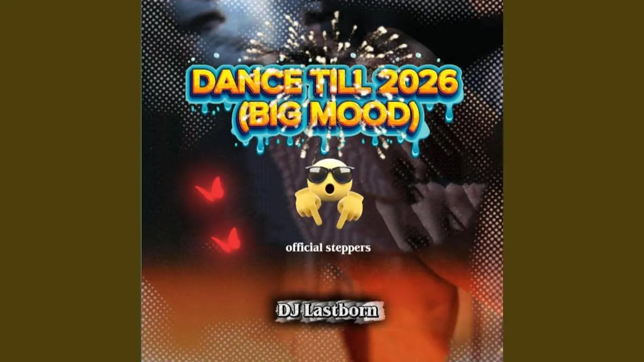 DJ Lastborn Ft. DJ Mob – Dance Till 2026 (Big Mood) Mp3 Download