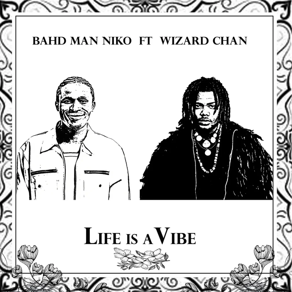 Bahd Man Niko – Life Is A Vibe Ft. Wizard Chan Mp3 Download