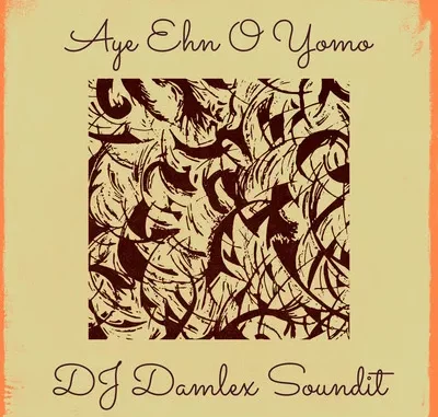 DJ Damlex Soundit – Aye Eh o Yomo Mp3 Download