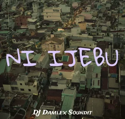 DJ Damlex Soundit – Ni Ijebu ft. Mr Gbafun Mp3 Download
