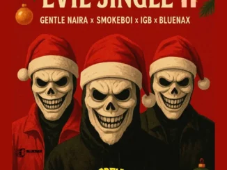 GENTLE NAIRA, IGB, & Bluenax – Evil Jingle II Ft. Smokeboi Mp3 Download