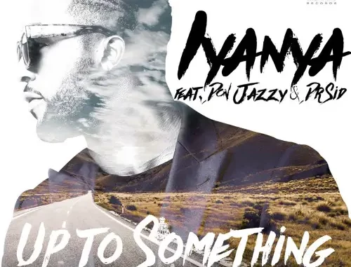 Iyanya – Up To Something ft. Don Jazzy & Dr Sid Mp3 Download
