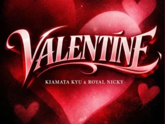 KIAMATA KYU – VALENTINE Ft. ROYAL NICKY Mp3 Download