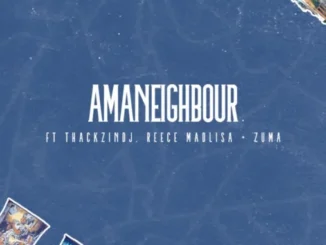 Killer Kau & Mr JazziQ – Amaneighbour ft. Reece Madlisa, Zuma & ThackzinDJ Mp3 Download