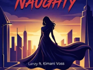 Lanzy – Naughty Ft. Kimani Voss Mp3 Download