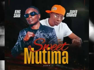Super Chance – Sweet Mutima Remix Ft King Saha