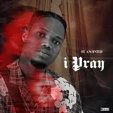 ST Anointed – I Pray Mp3 Download