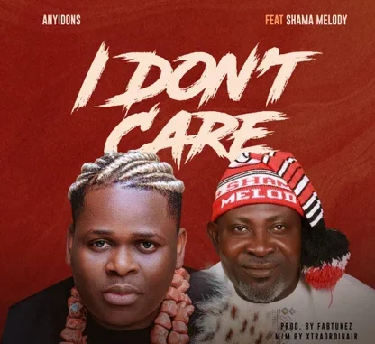 Anyidons – I Don’t Care Ft. Shama Melody Mp3 Download