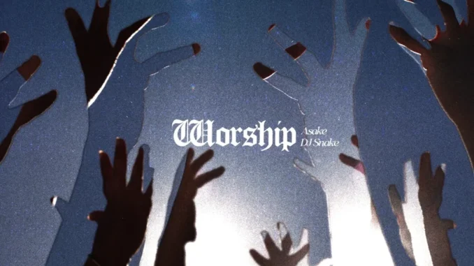 Asake – Worship Ft. DJ Snake Mp3 Download