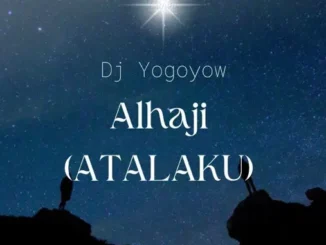 DJ Yogoyow – Alhaji (Atalaku) Mp3 Download