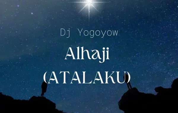 DJ Yogoyow – Alhaji (Atalaku) Mp3 Download