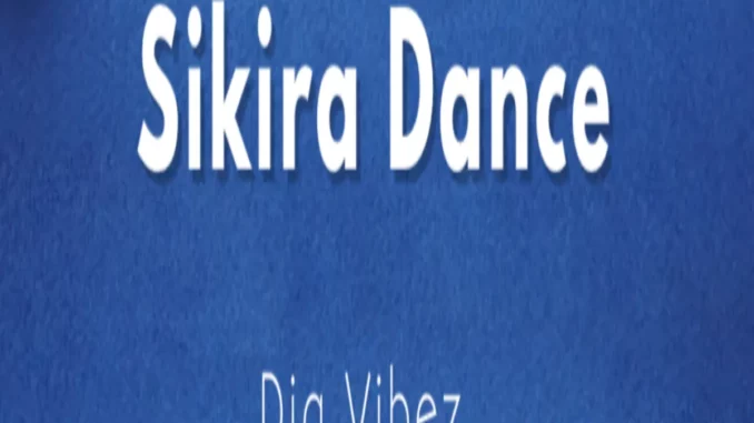 Dia Vibez – Sikira Dance Mp3 Download