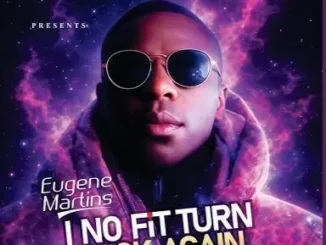 Eugene Martins – I No Fit Turn Back Again Mp3 Download