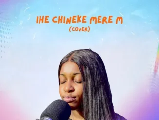 Mirabel_Somi – Ihe Chineke Mere M (Cover) Mp3 Download