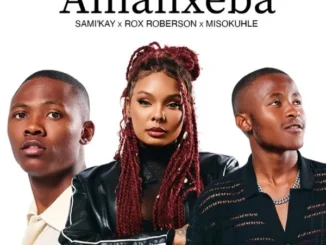 Sami Kay – Amanxeba Ft Rox Roberson & Misokuhle Mp3 Download