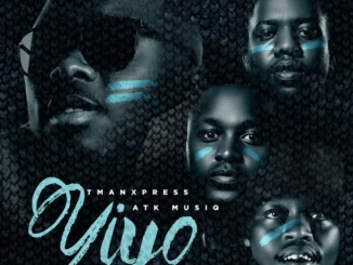 Tman Xpress – YIYO Ft. ATK Musiq, Mpho Spizzy & EL Kay Musiq Mp3 Download
