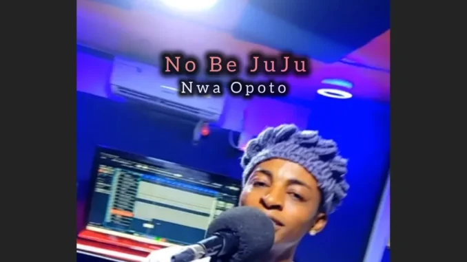 Upright Music Production – No Be Juju ft. Nwa Opoto Mp3 Download