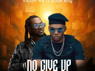 Victor Ad – No Give Up Ft. Rude boy Mp3 Download