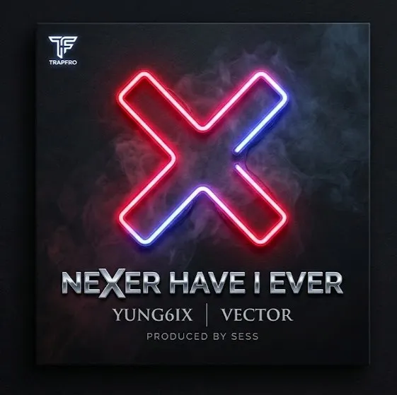 Yung6ix – Never Have I Ever Ft. Vector Mp3 Download