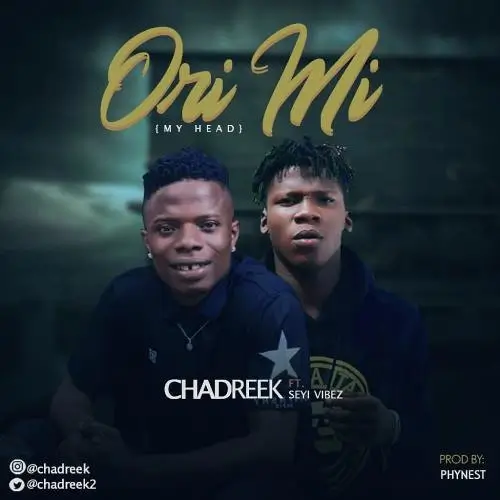 Chadreek & Seyi Vibez – Ori Mi Mp3 Download