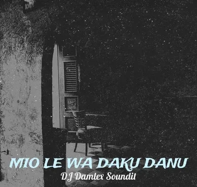 DJ Damlex Soundit – Mio Le Wa Daku Danu Mp3 Download