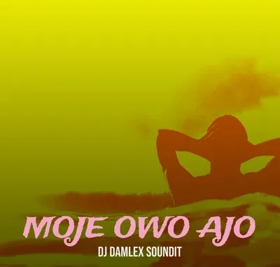 DJ Damlex Soundit – Moje Owo Ajo Mp3 Download