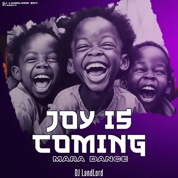 DJ Landlord – Joy Is Coming Mara Dance Mp3 Download