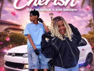 E&V MusiQue & Ase Brown – Cherish Ft. DJ Maphorisa & Xduppy Mp3 Download