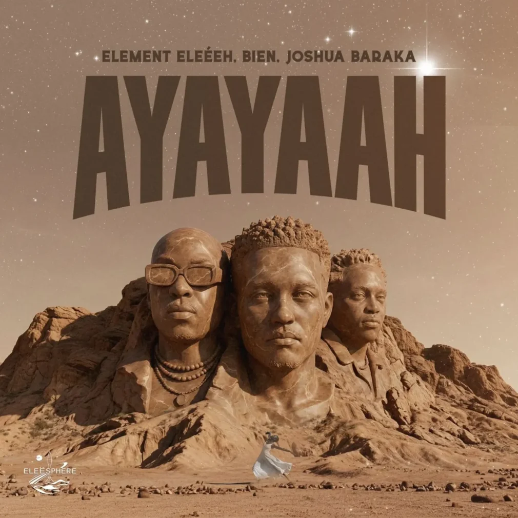 Element Eleéeh – Ayayaah Ft Bien X Joshua Baraka Mp3 Download