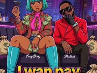 Fimy Baby – I Wan Pay Ft. Medikal Mp3 Download