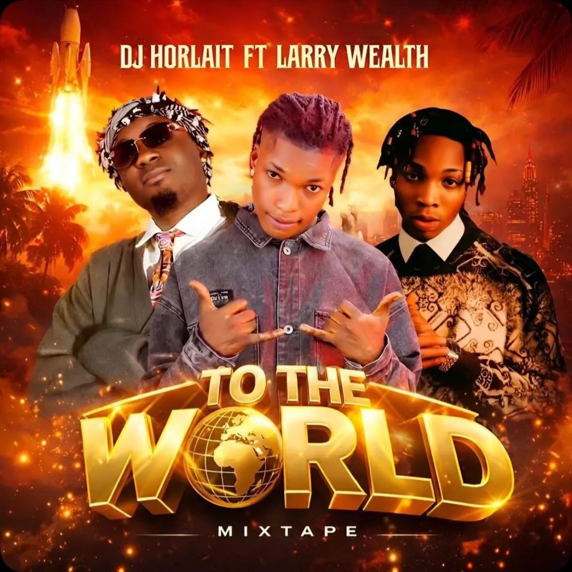Dj Horlait Ft. Larry Wealth – To The World Mixtape Mp3 Download