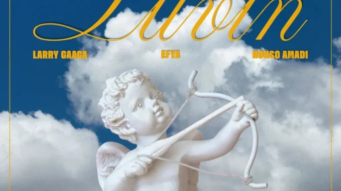 Larry Gaaga – Luvin Ft. Efya & Nonso Amadi Mp3 Download