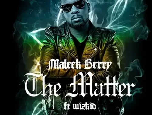 Maleek Berry ft. Wizkid – The Matter Mp3 Download