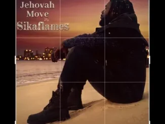 Sikaflames – Jehovah Move (You No Be Man) Mp3 Download