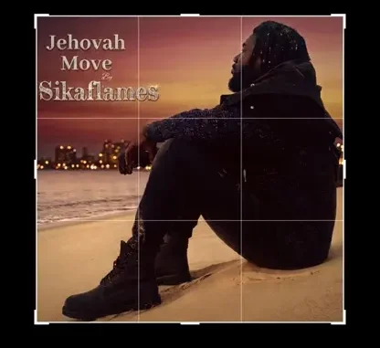 Sikaflames – Jehovah Move (You No Be Man) Mp3 Download