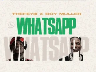 TheFeyiii & Boy Muller – WHATSAPP Mp3 Download