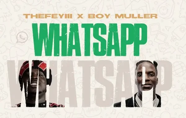 TheFeyiii & Boy Muller – WHATSAPP Mp3 Download