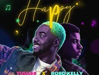 Tusure, Rord Kelly – Happy Mp3 Download